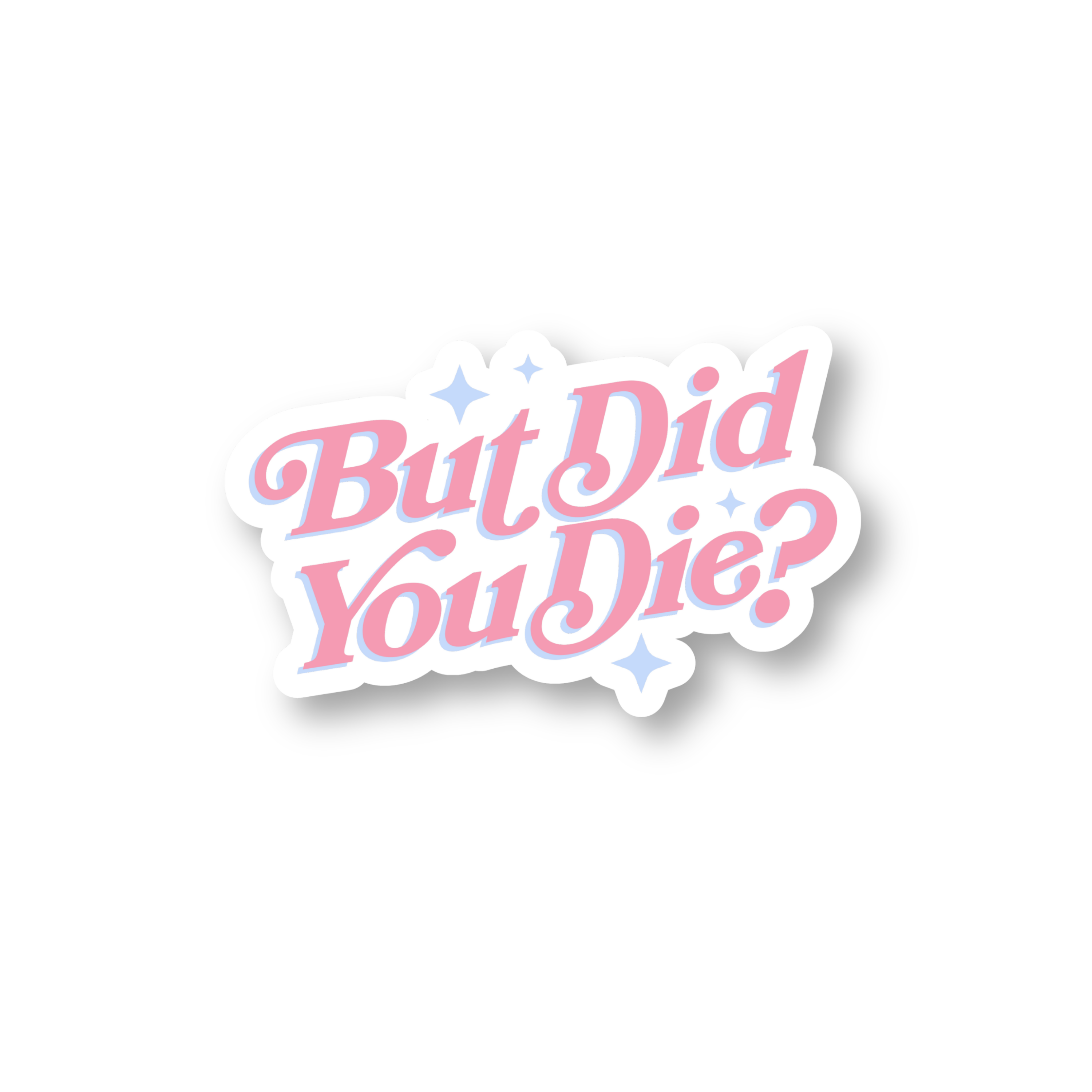 But Die You Die Sticker